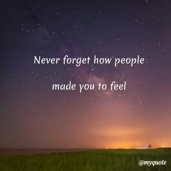 Quote by Choosewisely - Never forget how people 

made you to feel  - Made using Quotes Creator App, Post Maker App