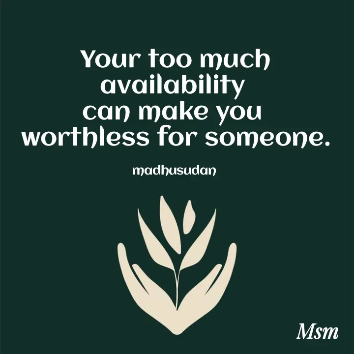 Quote by Madhusudan - Your too much availability 
can make you 
worthless for someone.

madhusudan  - Made using Quotes Creator App, Post Maker App
