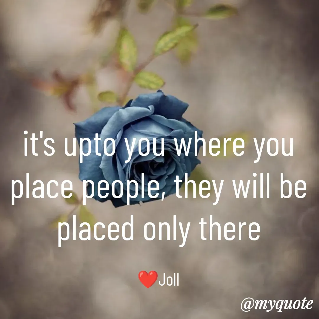 Quote by Jolly Lobo - it's upto you where you
place people, they will be
placed only there

❤️Joll - Made using Quotes Creator App, Post Maker App
